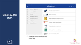 VISUALIZAÇÃO
LISTA
✓ Visualização dos produtos em
modo lista
 