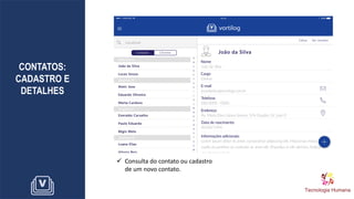 CONTATOS:
CADASTRO E
DETALHES
✓ Consulta do contato ou cadastro
de um novo contato.
 