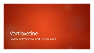 Vortioxetine
Review of Preclinical and Clinical Data
 