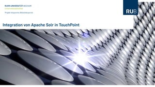 RUHR-UNIVERSITÄT BOCHUM
 Universitätsbibliothek

 Projekt Integriertes Bibliotheksportal




Integration von Apache Solr in TouchPoint
 