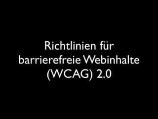 Richtlinien für
barrierefreie Webinhalte
      (WCAG) 2.0
 