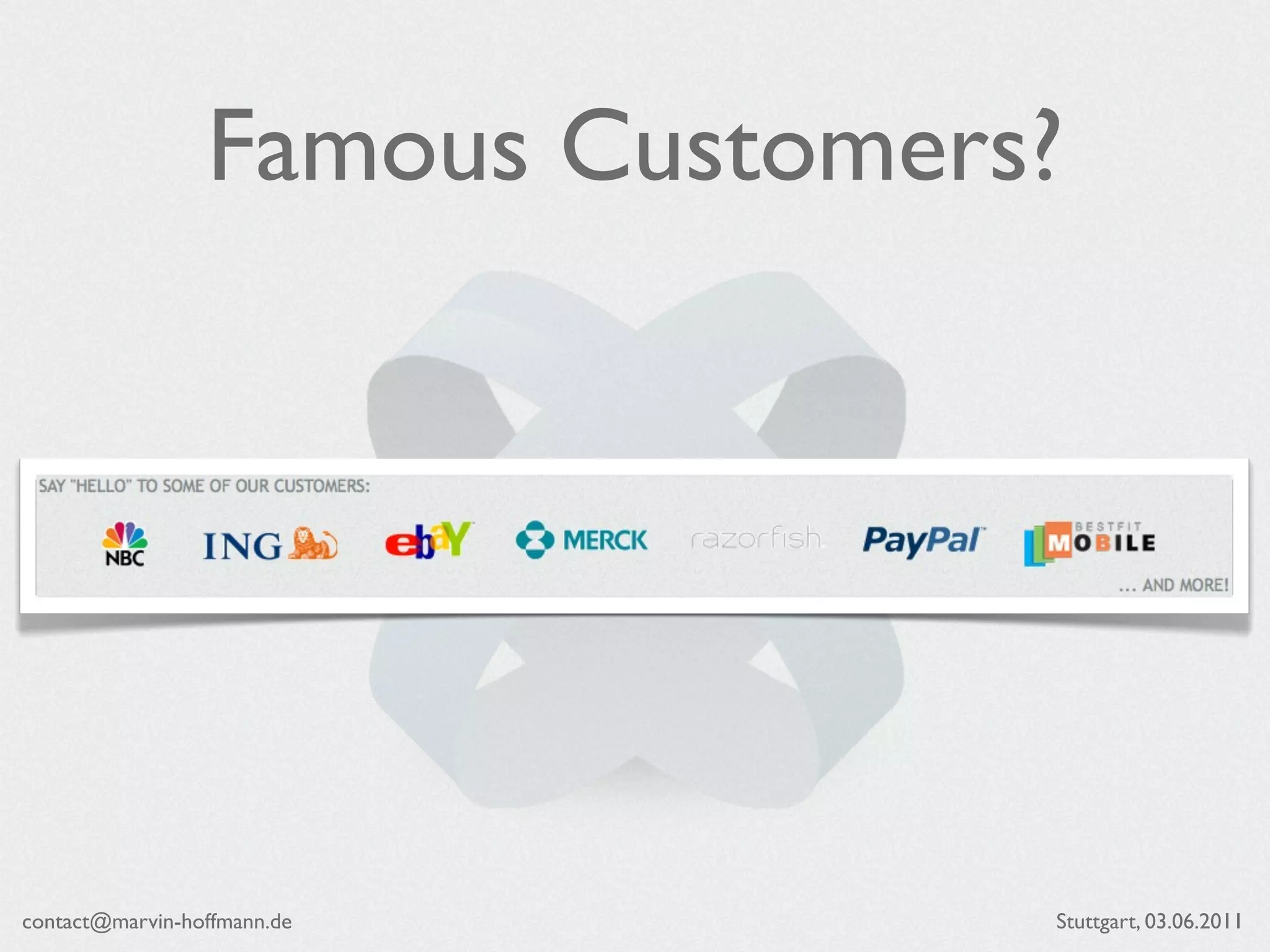 Famous Customers?




contact@marvin-hoffmann.de       Stuttgart, 03.06.2011
 