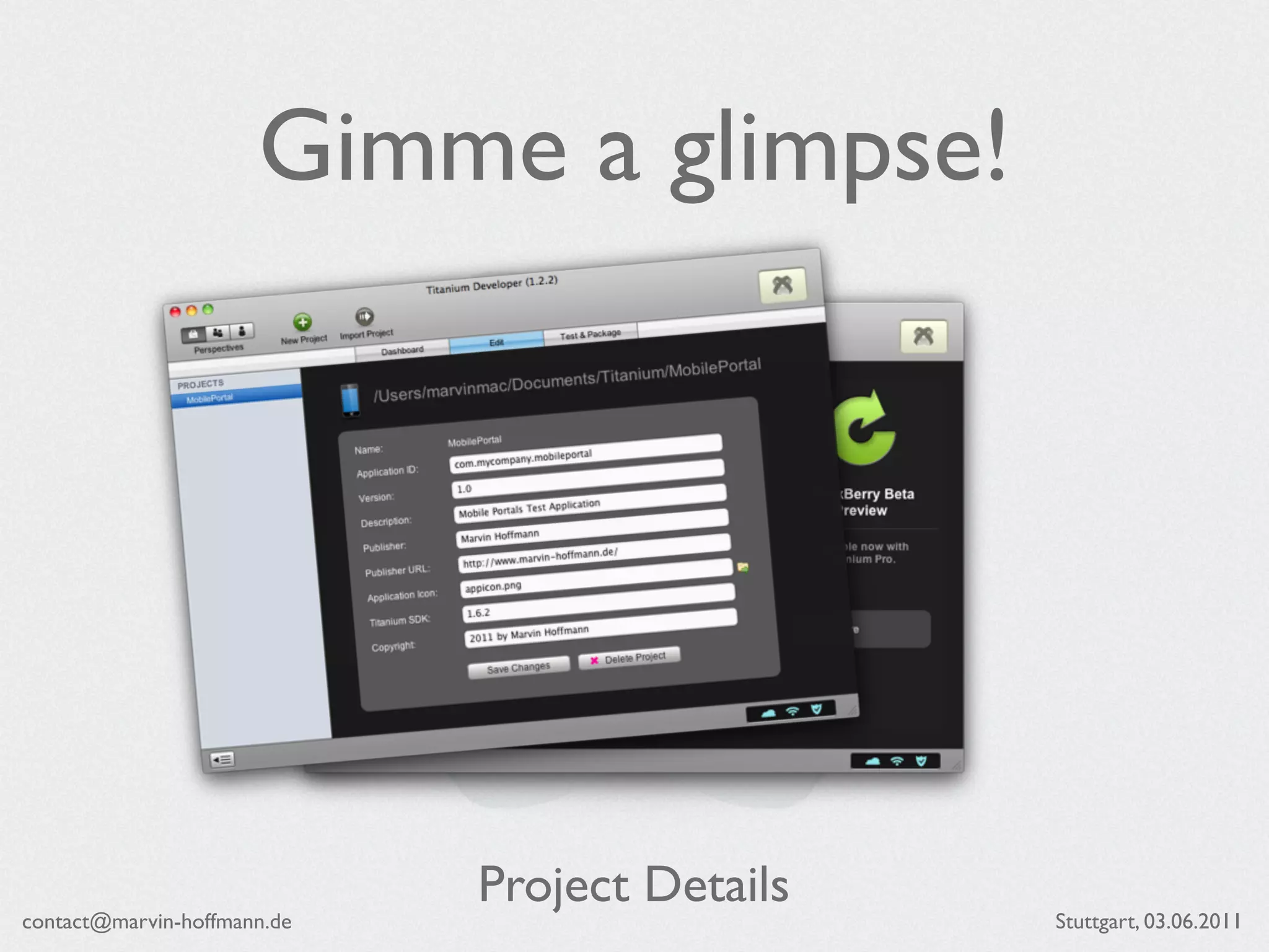 Gimme a glimpse!




                             Project Details
contact@marvin-hoffmann.de                     Stuttgart, 03.06.2011
 