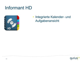 Informant HD
               • Integrierte Kalender- und
                 Aufgabenansicht




34
 
