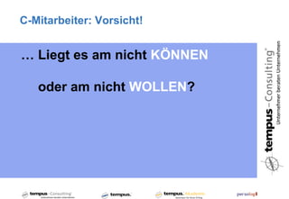 C-Mitarbeiter: Vorsicht!


… Liegt es am nicht KÖNNEN

   oder am nicht WOLLEN?
 