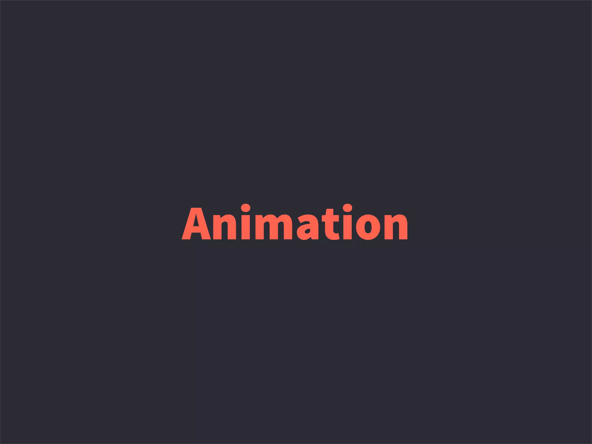 Animation
 