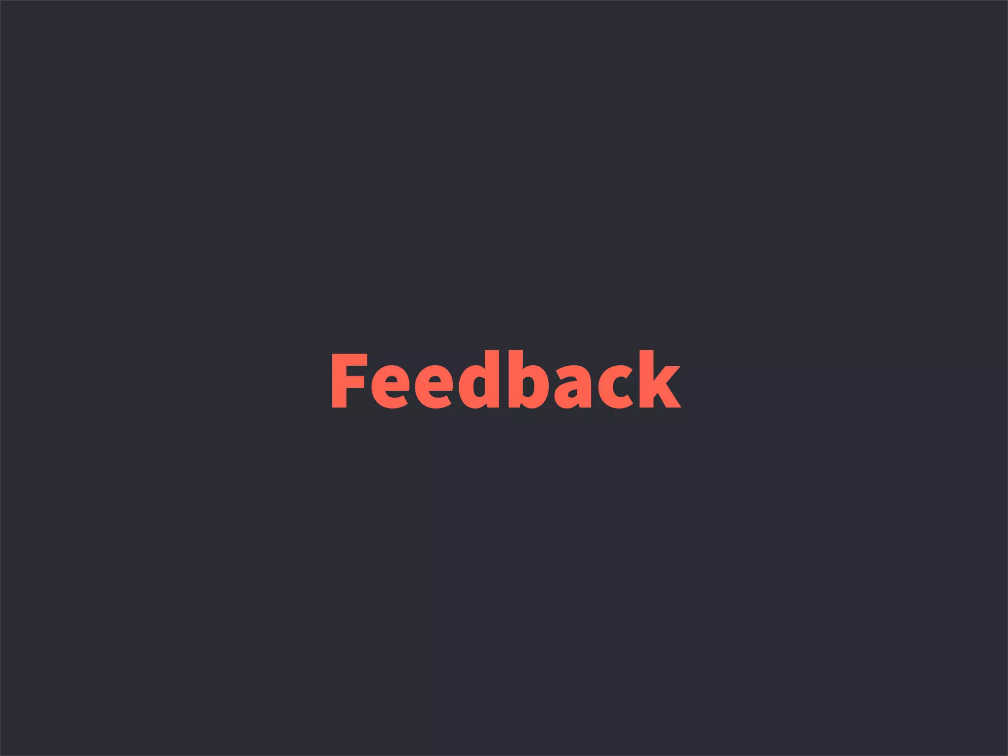 Feedback
 