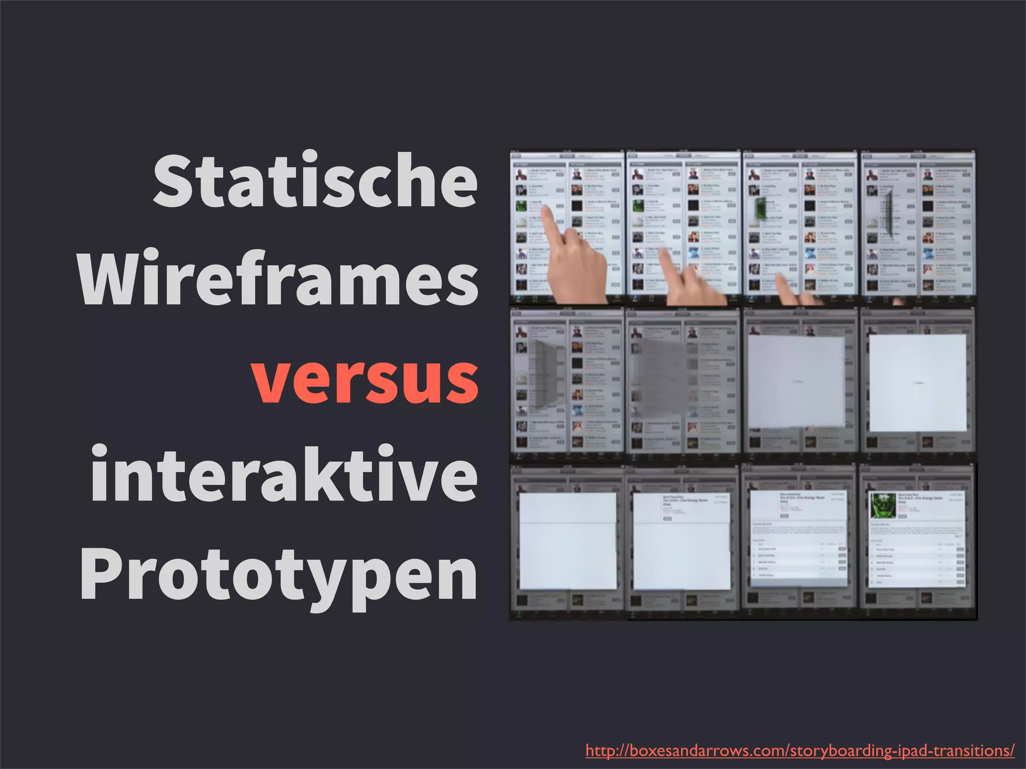 Statische
Wireframes
versus
interaktive
Prototypen
http://boxesandarrows.com/storyboarding-ipad-transitions/
 