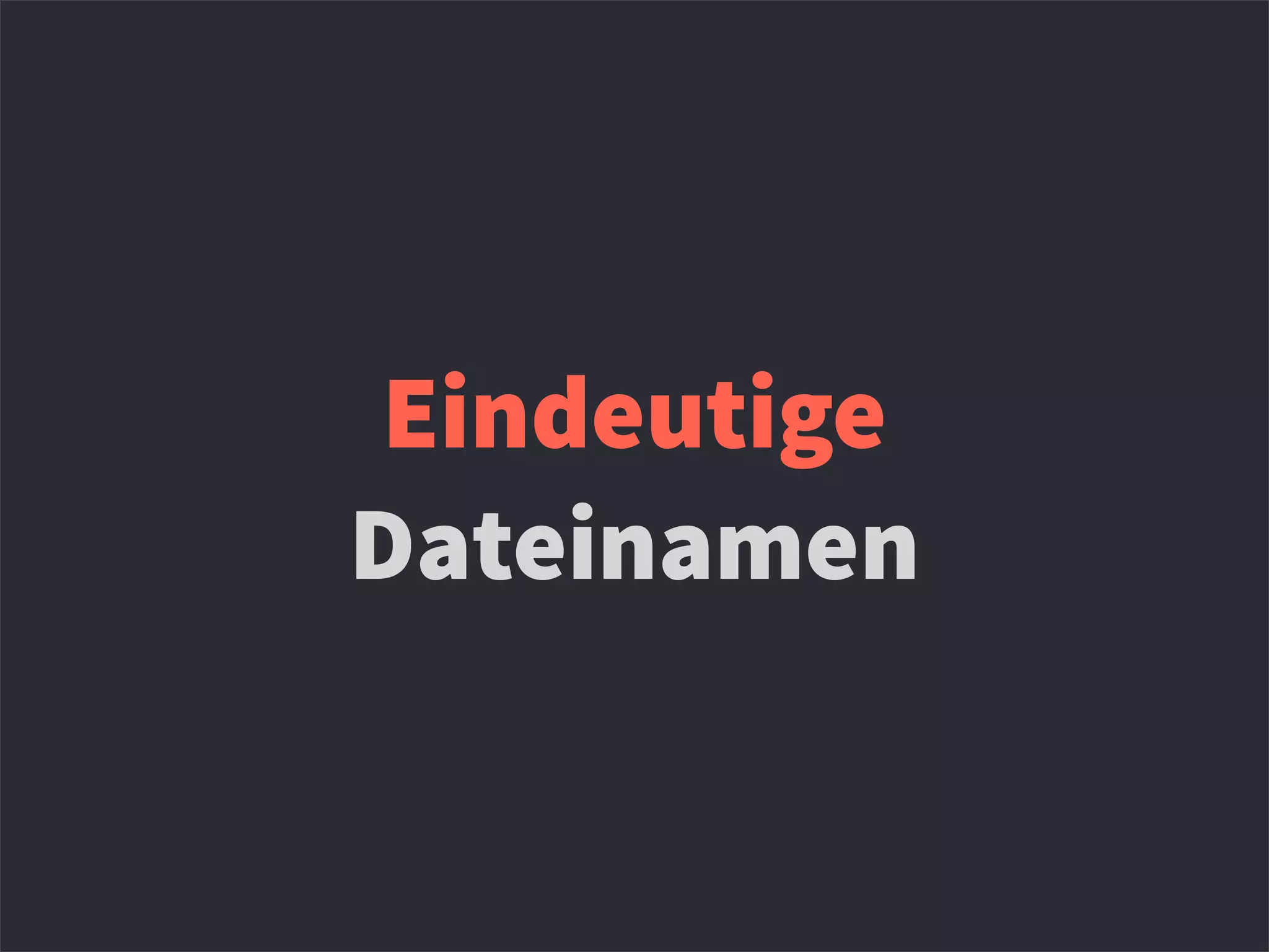 Eindeutige
Dateinamen
 