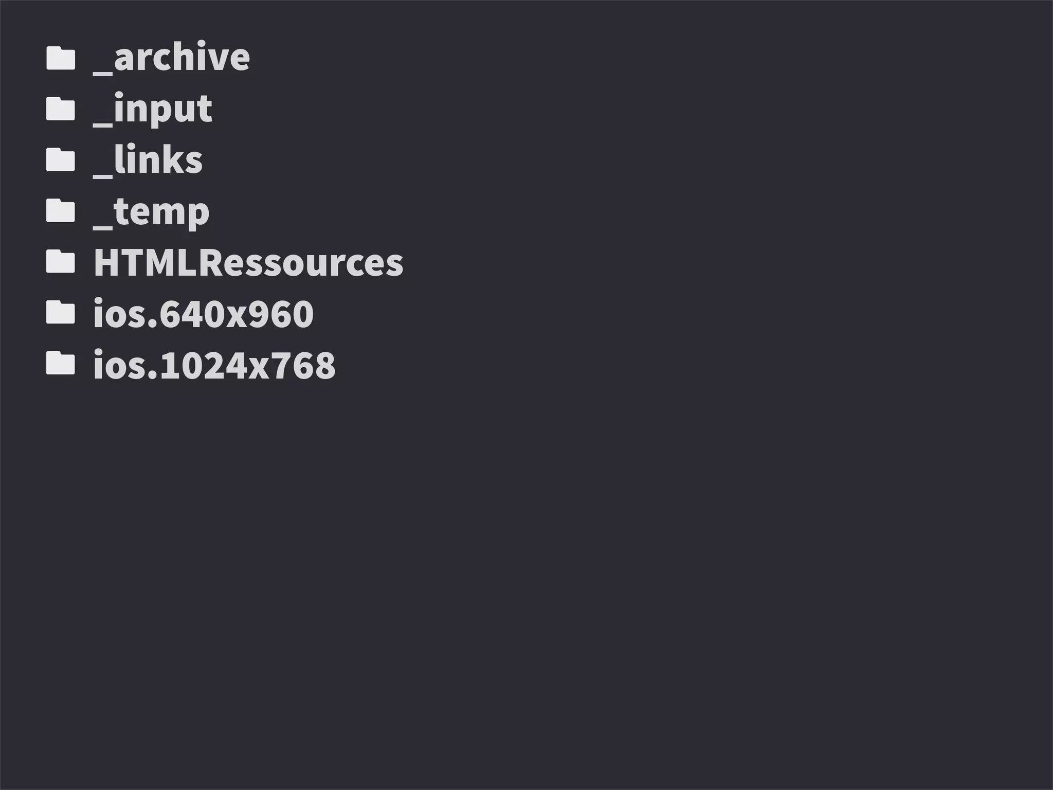 _archive
_input
_links
_temp
HTMLRessources
ios.640x960
ios.1024x768
 