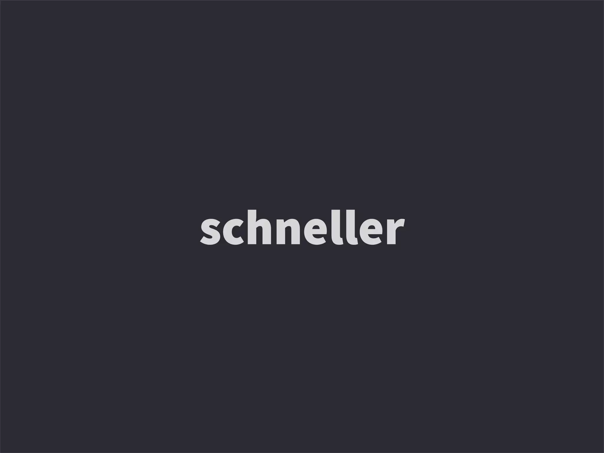 schneller
 