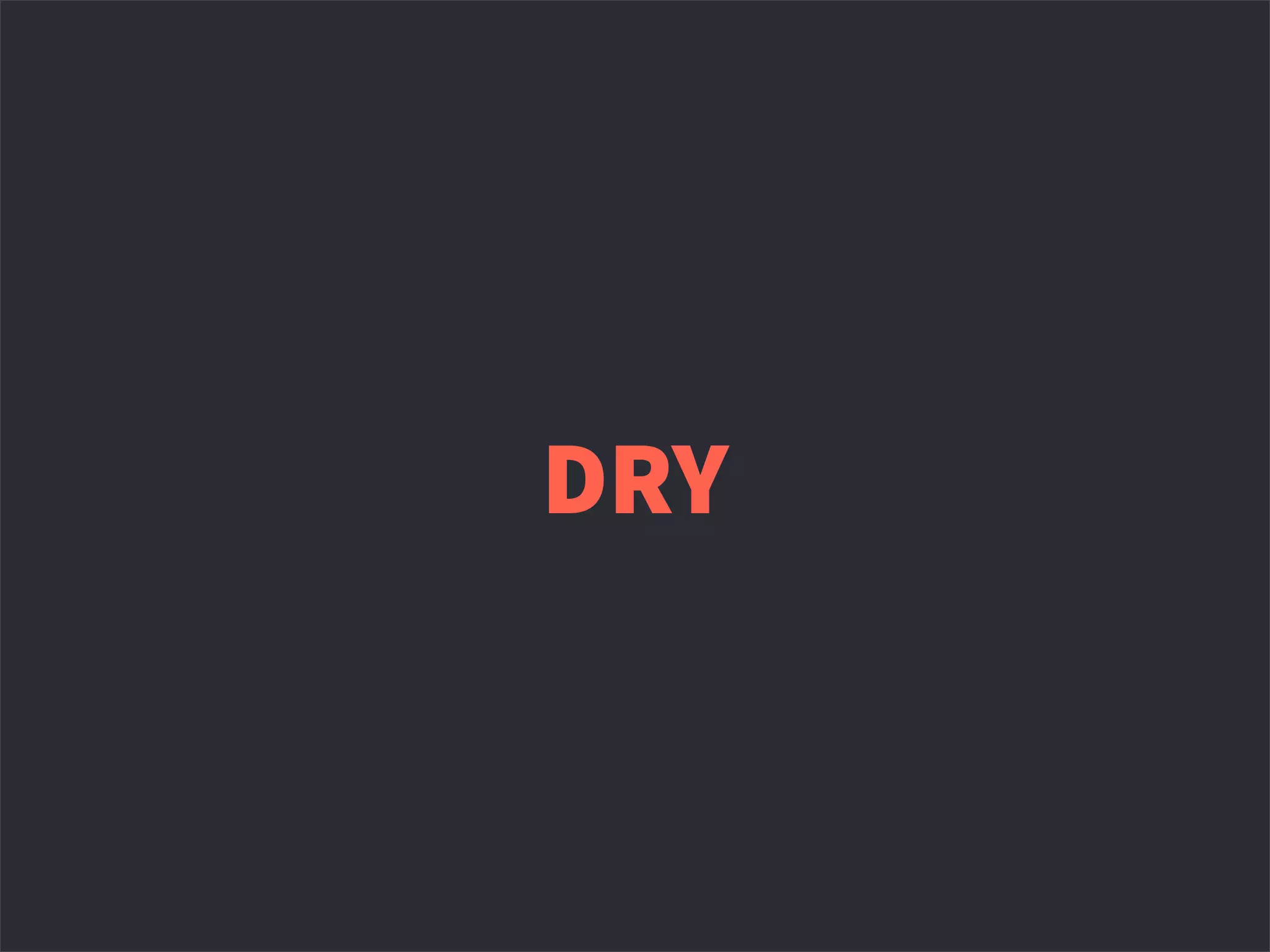 DRY
 