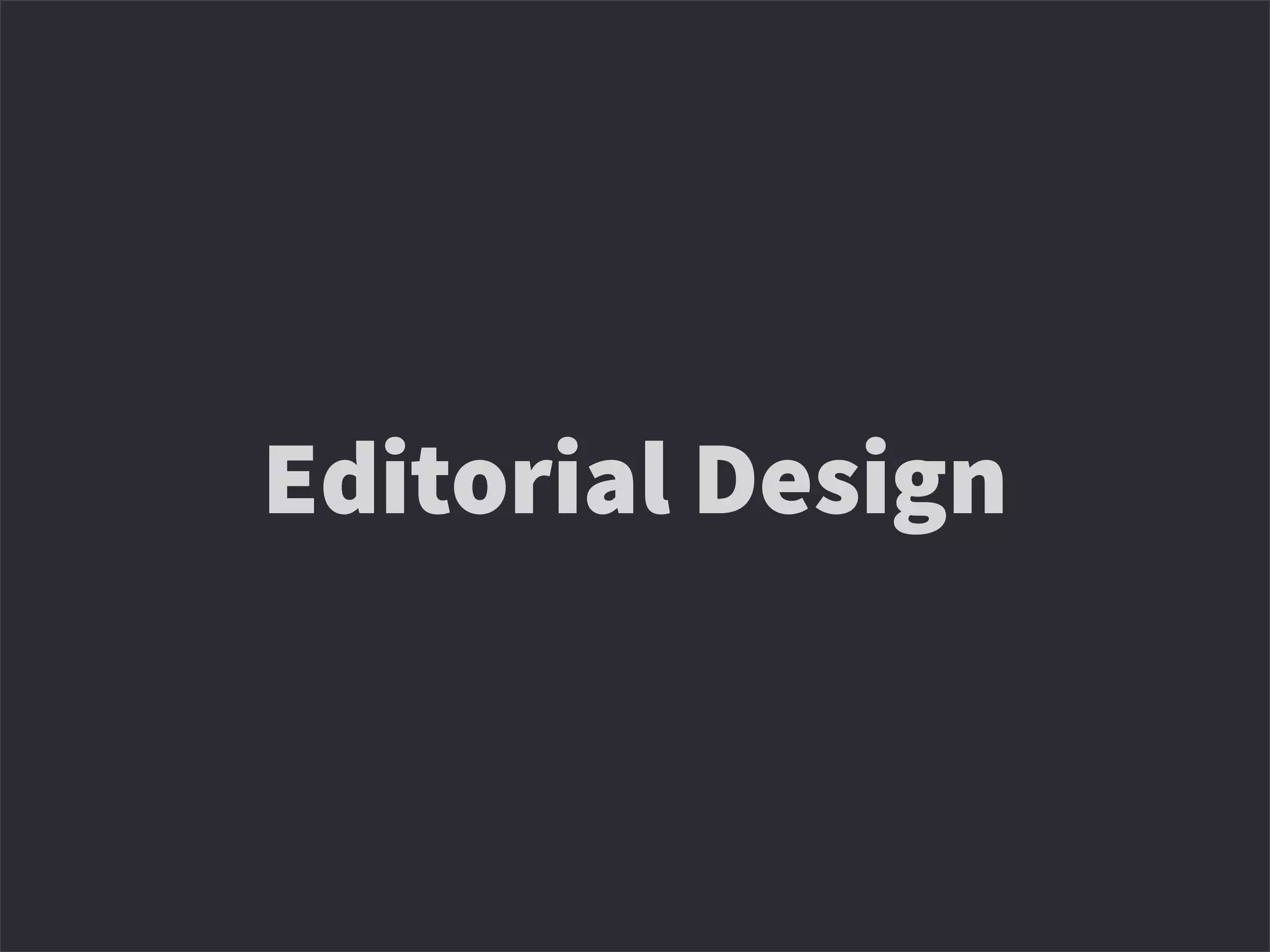 Editorial Design
 