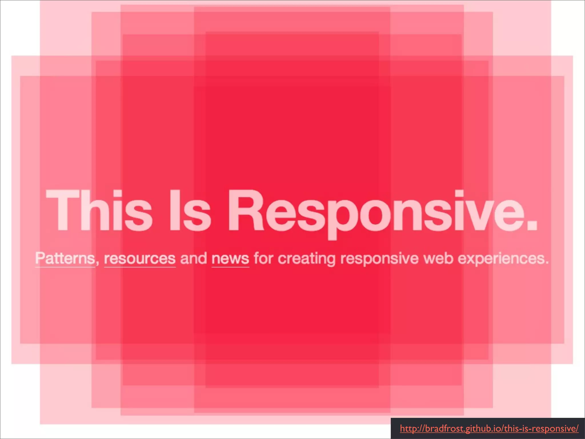 http://bradfrost.github.io/this-is-responsive/
 