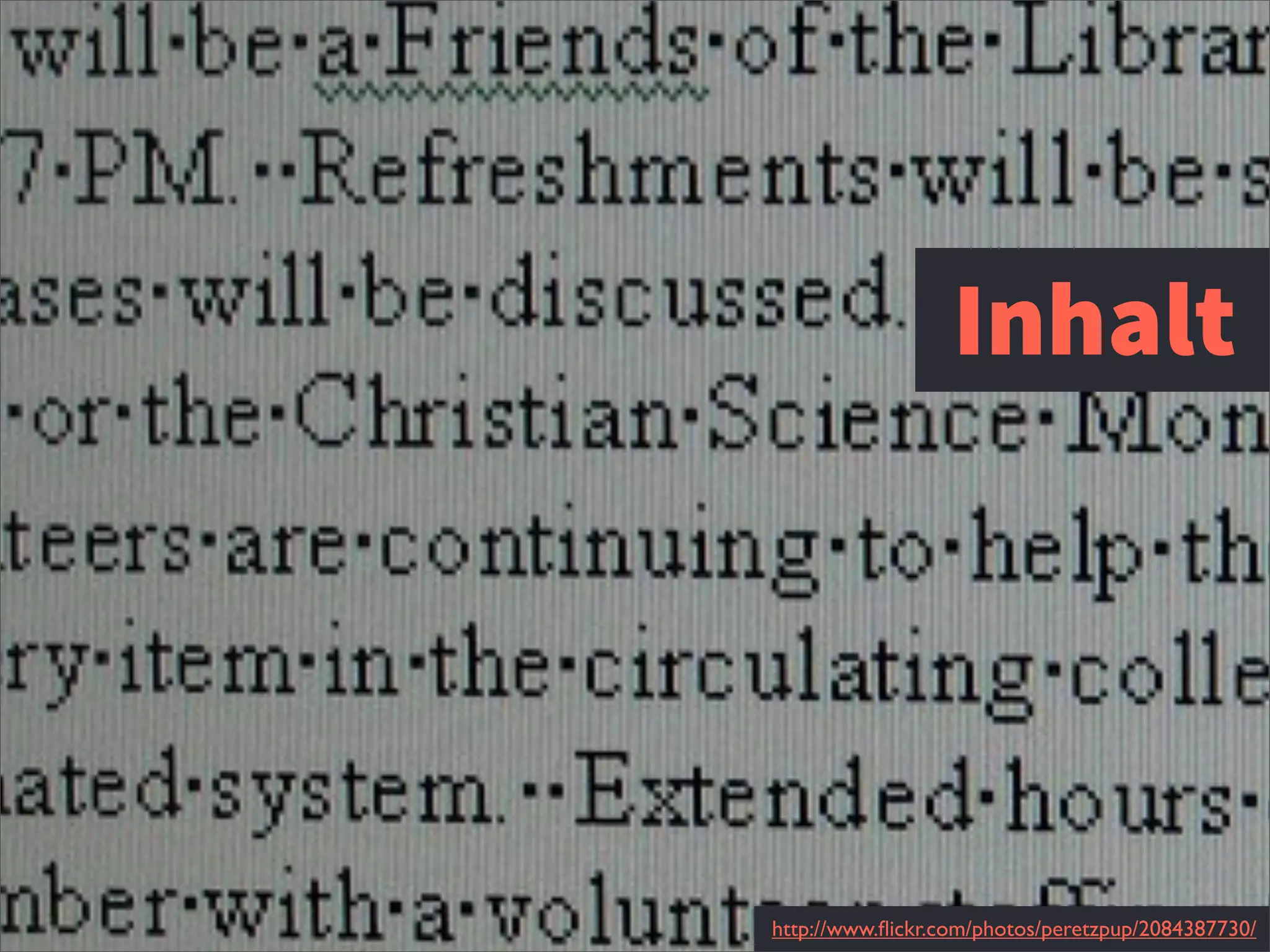 Inhalt
http://www.ﬂickr.com/photos/peretzpup/2084387730/
 