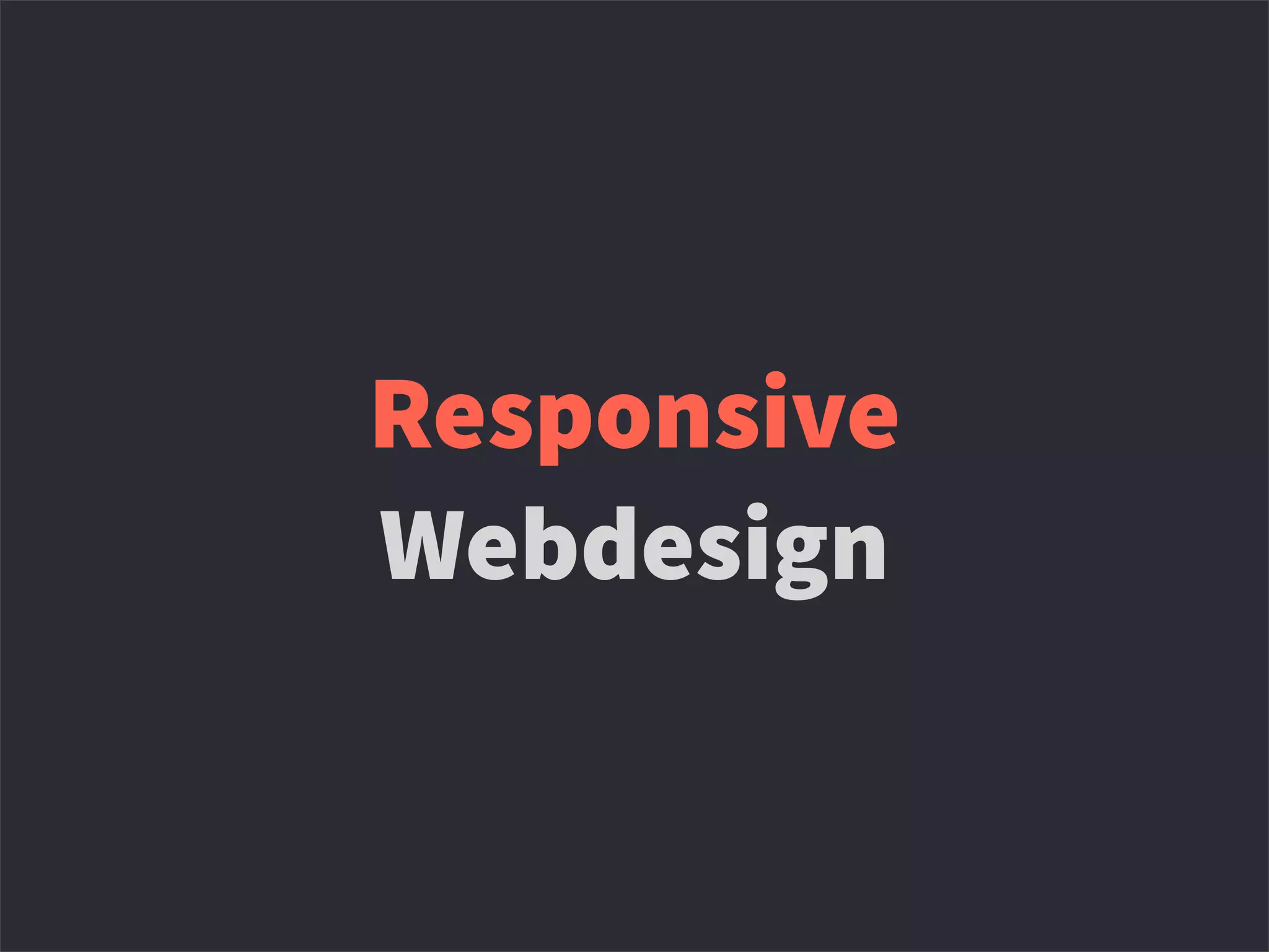 Responsive
Webdesign
 