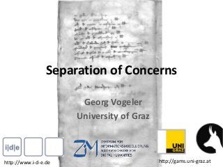 Separation of Concerns
Georg Vogeler
University of Graz
http://gams.uni-graz.athttp://www.i-d-e.de
 
