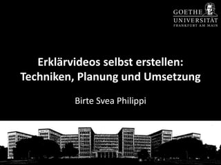 Erklärvideos selbst erstellen:
Techniken, Planung und Umsetzung
Birte Svea Philippi
 