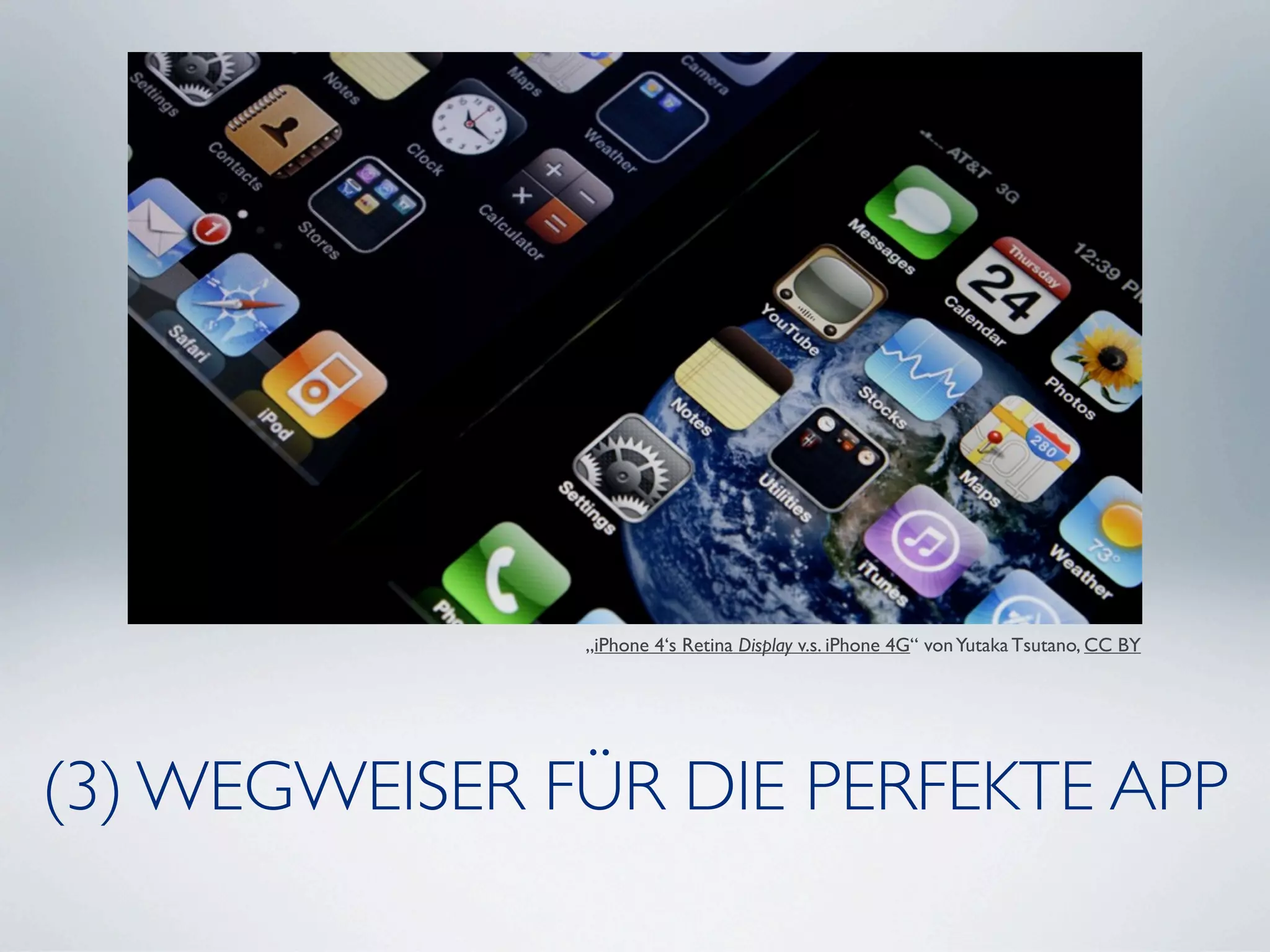 „iPhone 4‘s Retina Display v.s. iPhone 4G“ von Yutaka Tsutano, CC BY




(3) WEGWEISER FÜR DIE PERFEKTE APP
 
