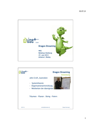 02.07.13	
  
1	
  
GmbH
Dragon Dreaming
WEC
Betahaus Hamburg
27. Juni 2013
Antares I. Reisky
02.07.13	
   areisky@advisepl...