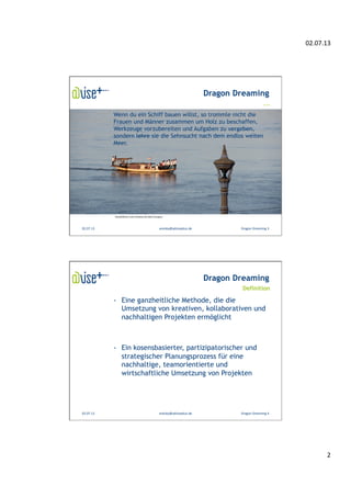 02.07.13	
  
2	
  
02.07.13	
   areisky@adviseplus.de	
   	
  	
  Dragon	
  Dreaming	
  3	
  
Dragon Dreaming
Wenn du ein ...