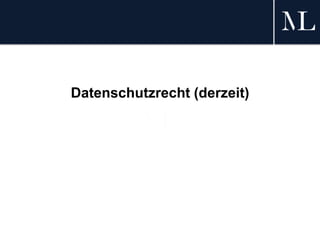 Datenschutzrecht (derzeit)
 