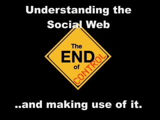 Understanding the
    Social Web




..and making use of it.
 