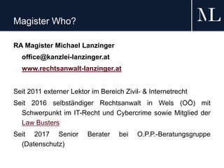 Magister Who?
RA Magister Michael Lanzinger
office@kanzlei-lanzinger.at
www.rechtsanwalt-lanzinger.at
Seit 2011 externer L...