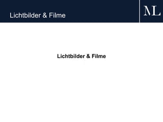 Lichtbilder & Filme
Lichtbilder & Filme
 