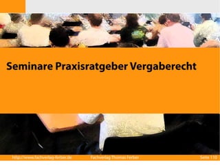 Seminare Praxisratgeber Vergaberecht 
http://www.fachverlag-ferber.de Fachverlag Thomas Ferber Seite 110 
 