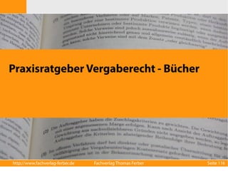 Praxisratgeber Vergaberecht - Bücher 
http://www.fachverlag-ferber.de Fachverlag Thomas Ferber Seite 116 
 