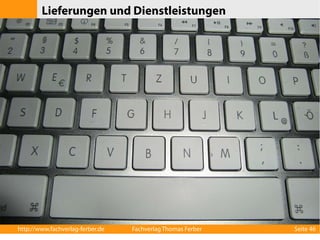 Lieferungen und Dienstleistungen 
http://www.fachverlag-ferber.de Fachverlag Thomas Ferber Seite 46 
 
