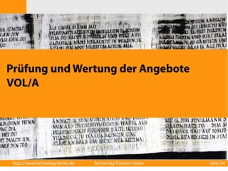 Prüfung und Wertung der Angebote 
VOL/A 
http://www.fachverlag-ferber.de Fachverlag Thomas Ferber Seite 94 
 