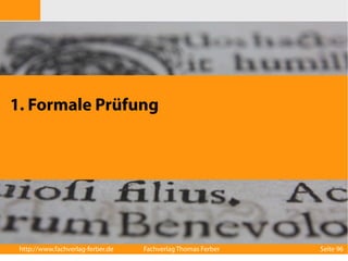 1. Formale Prüfung 
http://www.fachverlag-ferber.de Fachverlag Thomas Ferber Seite 96 
 