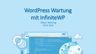 WordPress Wartung
mit InfiniteWP
Oliver Mösing
19.02.2019
 