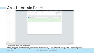 Ansicht Admin Panel
19.02.2018 WordPress Wartung mit InfiniteWP 10
Quelle und mehr Informationen
https://support.infinitewp.com/support/solutions/articles/225817-the-infinitewp-admin-panel-explained
 