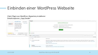 Einbinden einer WordPress Webseite
Client Plugin aus WordPress Repository installieren
Details kopieren „Copy Details“
19.02.2019 WordPress Wartung mit InfiniteWP 11
 