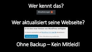 Wer kennt das?
Wer aktualisiert seine Webseite?
Ohne Backup – Kein Mitleid!
 