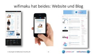 21 Jörg Eugster @ NetBusiness Consulting AG
wifimaku hat beides: Website und Blog
 