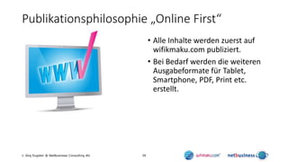 39 Jörg Eugster @ NetBusiness Consulting AG
Publikationsphilosophie „Online First“
• Alle Inhalte werden zuerst auf
wifik...