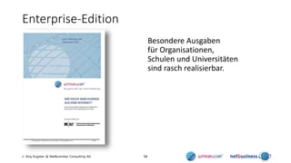 58 Jörg Eugster @ NetBusiness Consulting AG
Enterprise-Edition
Besondere Ausgaben
für Organisationen,
Schulen und Univers...