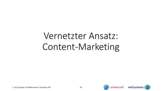 69 Jörg Eugster @ NetBusiness Consulting AG
Vernetzter Ansatz:
Content-Marketing
 
