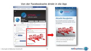 72 Jörg Eugster @ NetBusiness Consulting AG
Von der Facebookseite direkt in die App
 