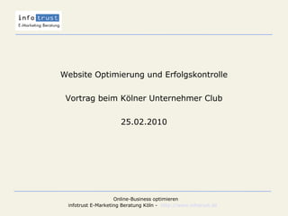 Website Optimierung und Erfolgskontrolle Vortrag beim Kölner Unternehmer Club  25.02.2010 