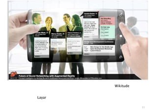 Wikitude


Layar

                   11
 