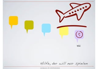                         %
                                                   Wiiii




Hilfe, der will nur spielen
www.ulfgruener.de 2010 für ARD.ZDFmedienakademie
 