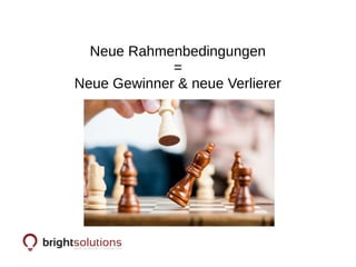 Neue Rahmenbedingungen
=
Neue Gewinner & neue Verlierer
 