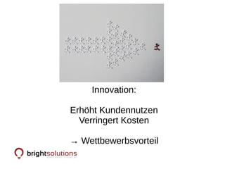 Innovation:
Erhöht Kundennutzen
Verringert Kosten
→ Wettbewerbsvorteil
 