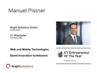 Manuel Pistner
Bright Solutions GmbH
in Darmstadt
21 Mitarbeiter
Gründung 2006
Web und Mobile Technologien
-
Damit Innovation funktioniert.
 