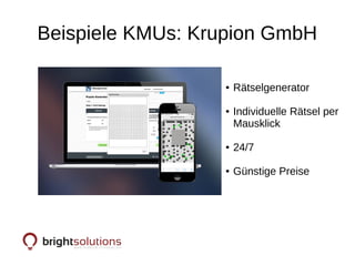 Beispiele KMUs: Krupion GmbH
● Rätselgenerator
● Individuelle Rätsel per
Mausklick
● 24/7
● Günstige Preise
 
